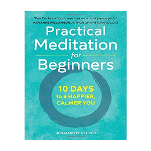Practical Meditation for Beginners: 10 Days to a Happier, Calmer You