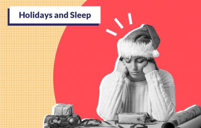 Healthy Holiday Sleep — How to Get Good Sleep During the Season