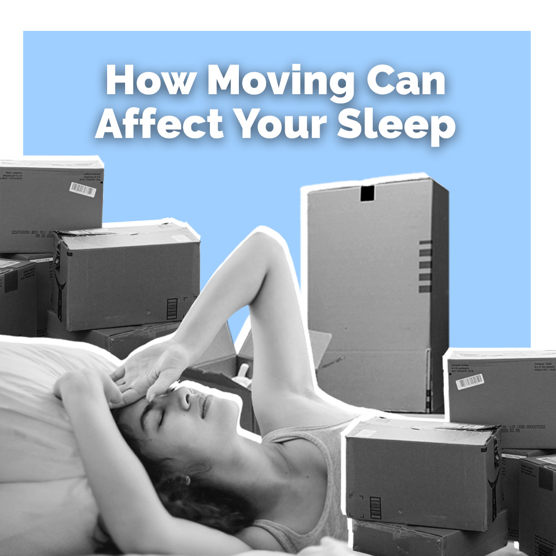 Moving? Don’t Let It Affect Your Sleep
