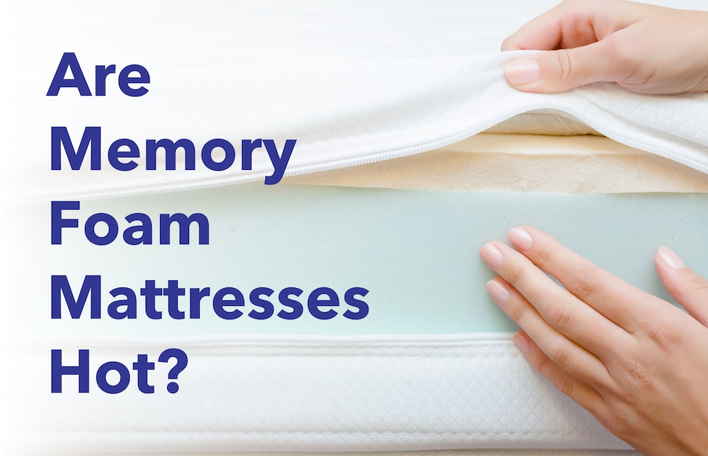 Are Memory Foam Mattresses Hot min