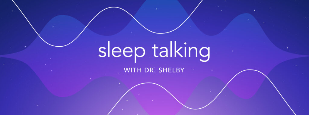 Sleep Talking With Dr. Shelby