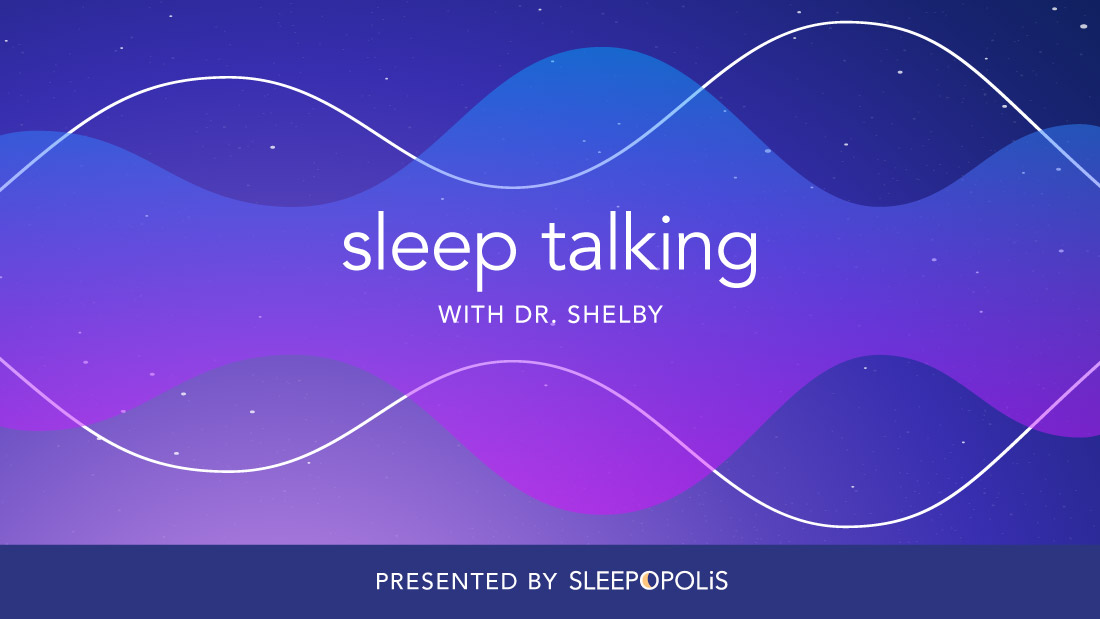 Sleepopolis Is Launching a Podcast! Check Out “Sleep Talking With Dr. Shelby”
